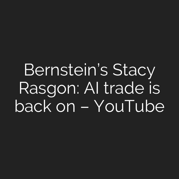 Bernstein’s Stacy Rasgon: AI trade is back on – YouTube