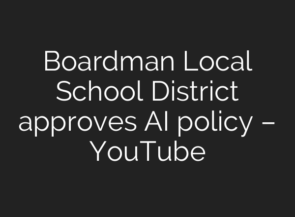 Boardman Local School District approves AI policy – YouTube