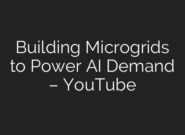 Building Microgrids to Power AI Demand – YouTube