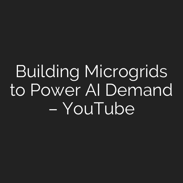 Building Microgrids to Power AI Demand – YouTube