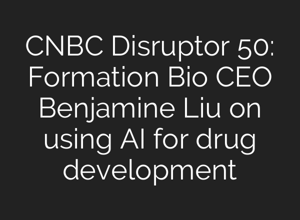 CNBC Disruptor 50: Formation Bio CEO Benjamine Liu on using AI for drug development