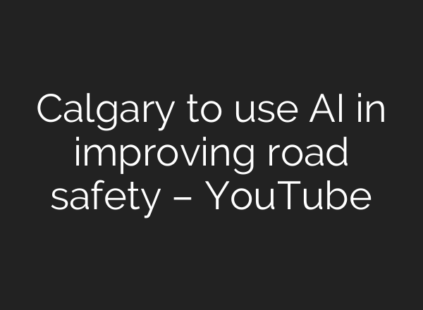 Calgary to use AI in improving road safety – YouTube