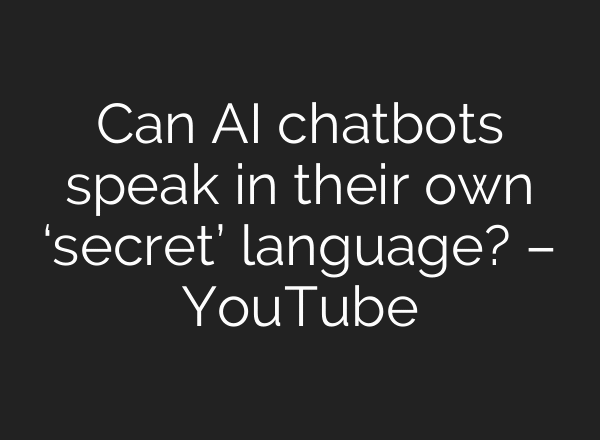 Can AI chatbots speak in their own ‘secret’ language? – YouTube