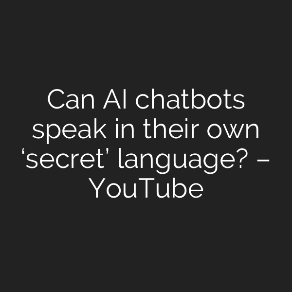 Can AI chatbots speak in their own ‘secret’ language? – YouTube