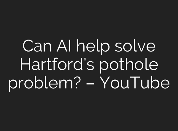 Can AI help solve Hartford’s pothole problem? – YouTube