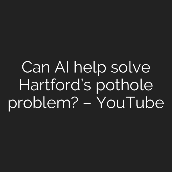 Can AI help solve Hartford’s pothole problem? – YouTube