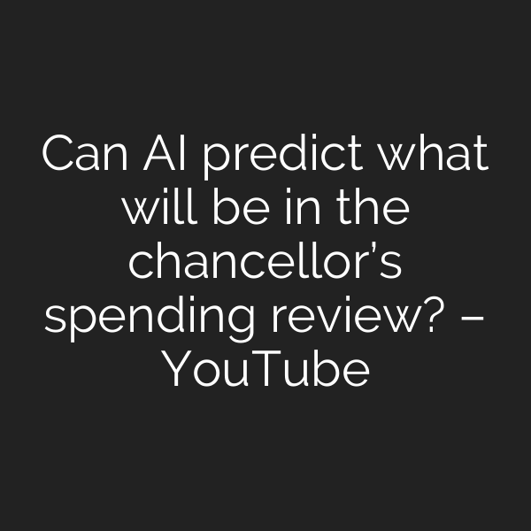 Can AI predict what will be in the chancellor’s spending review? – YouTube