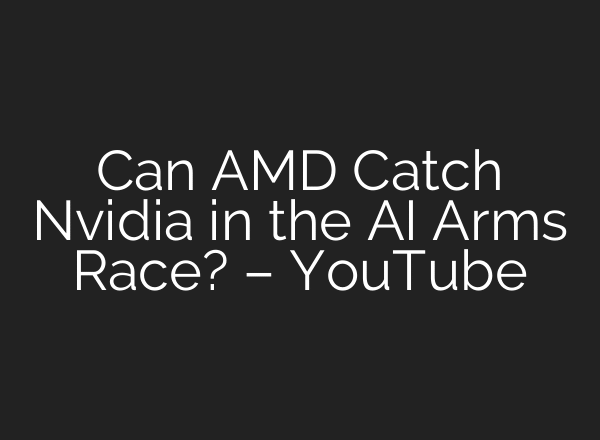 Can AMD Catch Nvidia in the AI Arms Race? – YouTube
