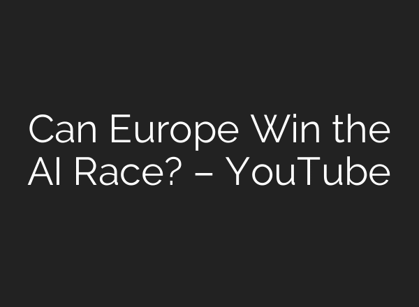 Can Europe Win the AI Race? – YouTube