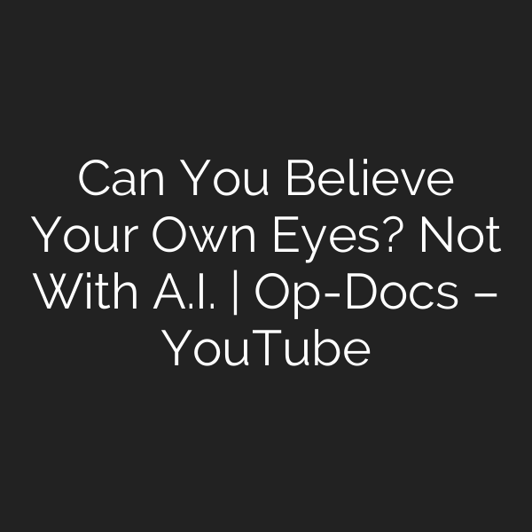 Can You Believe Your Own Eyes? Not With A.I. | Op-Docs – YouTube