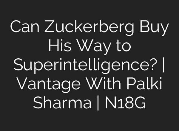 Can Zuckerberg Buy His Way to Superintelligence? | Vantage With Palki Sharma | N18G