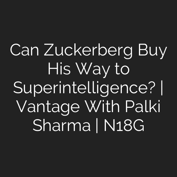 Can Zuckerberg Buy His Way to Superintelligence? | Vantage With Palki Sharma | N18G