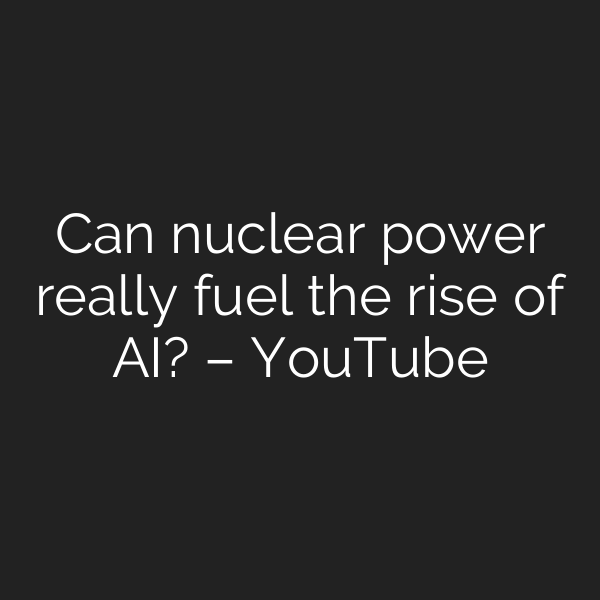 Can nuclear power really fuel the rise of AI? – YouTube
