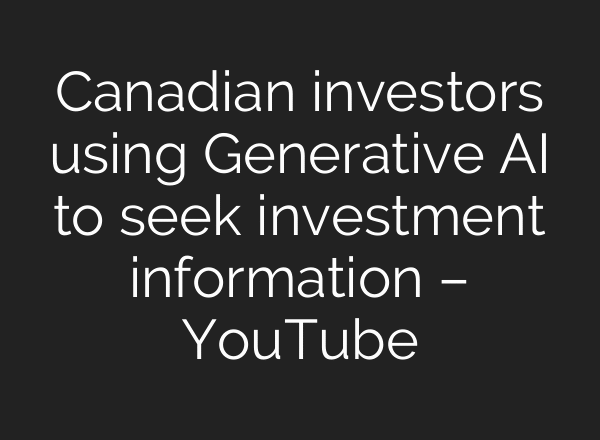 Canadian investors using Generative AI to seek investment information – YouTube