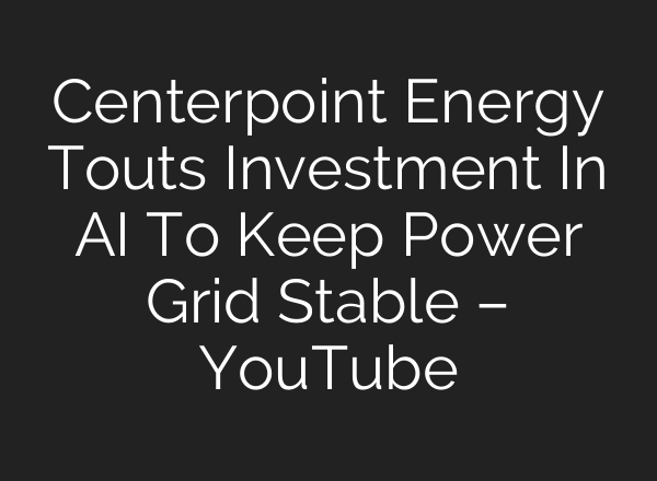 Centerpoint Energy Touts Investment In AI To Keep Power Grid Stable – YouTube