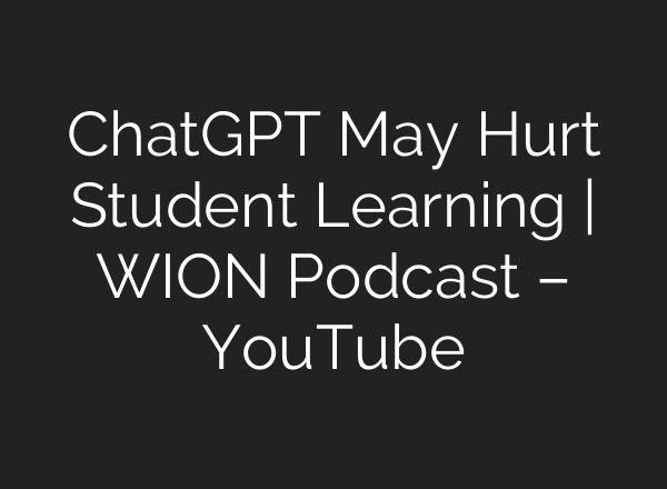 ChatGPT May Hurt Student Learning | WION Podcast – YouTube