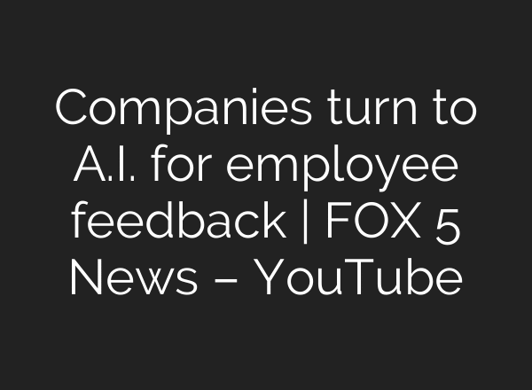 Companies turn to A.I. for employee feedback | FOX 5 News – YouTube
