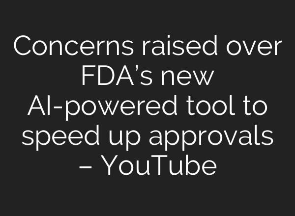 Concerns raised over FDA’s new AI-powered tool to speed up approvals – YouTube