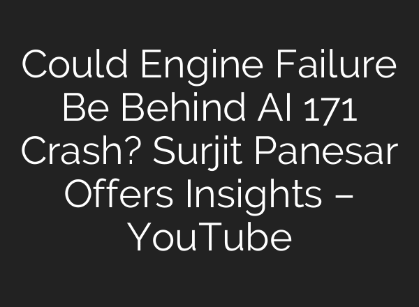 Could Engine Failure Be Behind AI 171 Crash? Surjit Panesar Offers Insights – YouTube
