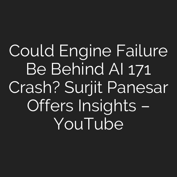 Could Engine Failure Be Behind AI 171 Crash? Surjit Panesar Offers Insights – YouTube