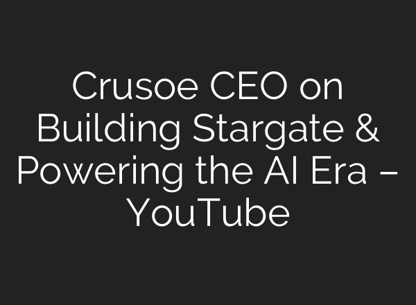 Crusoe CEO on Building Stargate & Powering the AI Era – YouTube