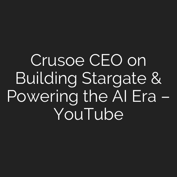 Crusoe CEO on Building Stargate & Powering the AI Era – YouTube