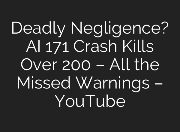 Deadly Negligence? AI 171 Crash Kills Over 200 – All the Missed Warnings – YouTube