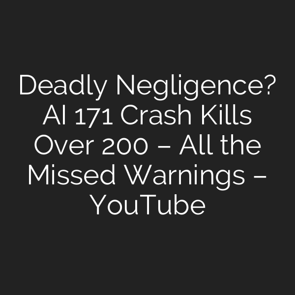 Deadly Negligence? AI 171 Crash Kills Over 200 – All the Missed Warnings – YouTube