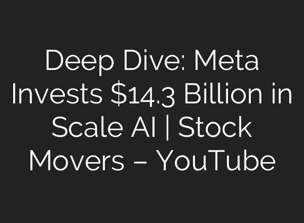 Deep Dive: Meta Invests $14.3 Billion in Scale AI | Stock Movers – YouTube