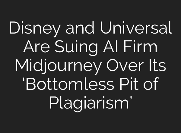 Disney and Universal Are Suing AI Firm Midjourney Over Its ‘Bottomless Pit of Plagiarism’