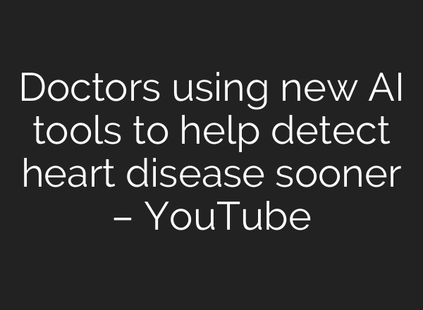 Doctors using new AI tools to help detect heart disease sooner – YouTube