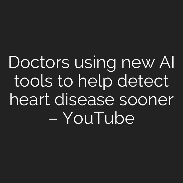 Doctors using new AI tools to help detect heart disease sooner – YouTube