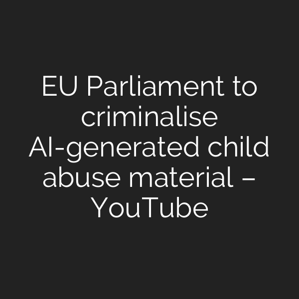 EU Parliament to criminalise AI-generated child abuse material – YouTube