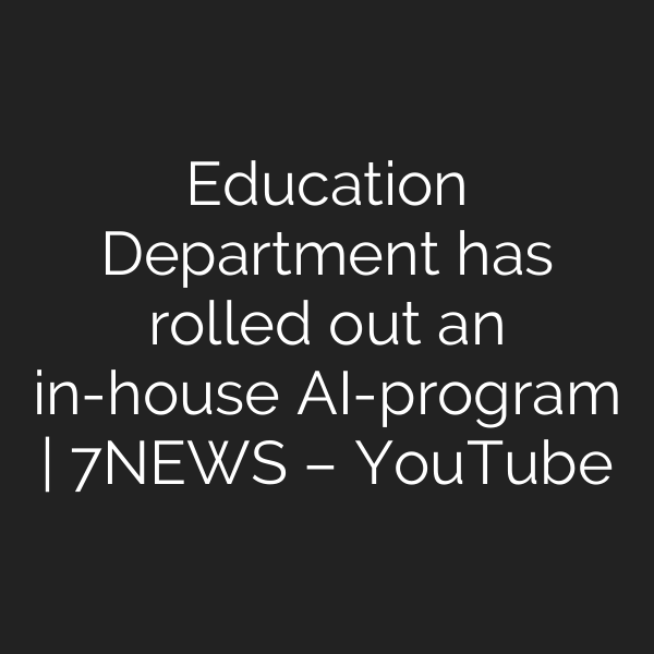Education Department has rolled out an in-house AI-program | 7NEWS – YouTube