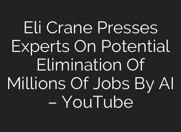 Eli Crane Presses Experts On Potential Elimination Of Millions Of Jobs By AI – YouTube