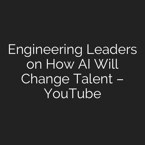 Engineering Leaders on How AI Will Change Talent – YouTube