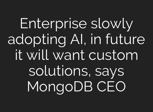 Enterprise slowly adopting AI, in future it will want custom solutions, says MongoDB CEO