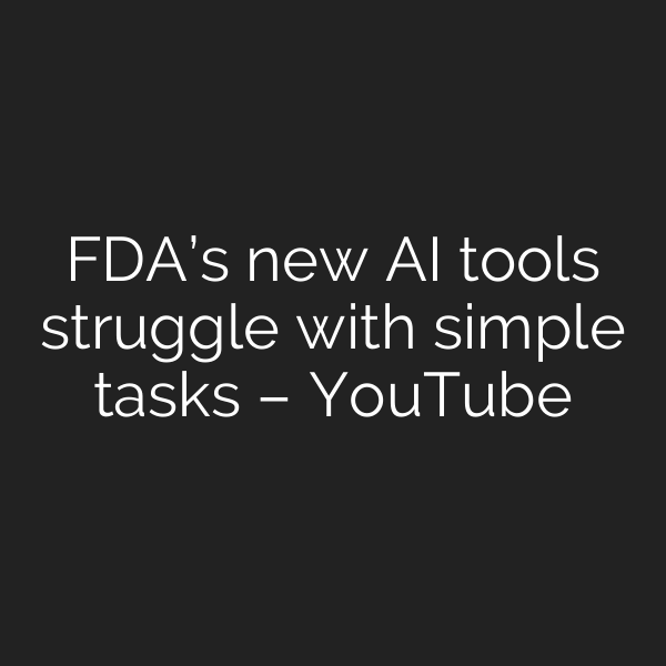 FDA’s new AI tools struggle with simple tasks – YouTube