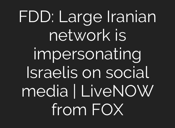 FDD: Large Iranian network is impersonating Israelis on social media | LiveNOW from FOX