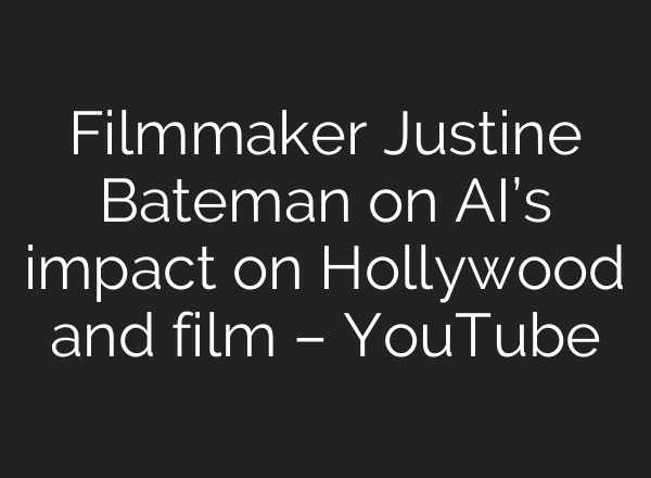 Filmmaker Justine Bateman on AI’s impact on Hollywood and film – YouTube