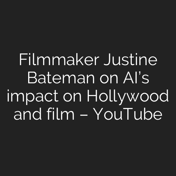 Filmmaker Justine Bateman on AI’s impact on Hollywood and film – YouTube