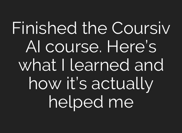 Finished the Coursiv AI course. Here’s what I learned and how it’s actually helped me