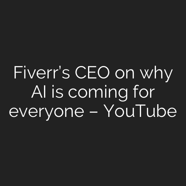 Fiverr’s CEO on why AI is coming for everyone – YouTube