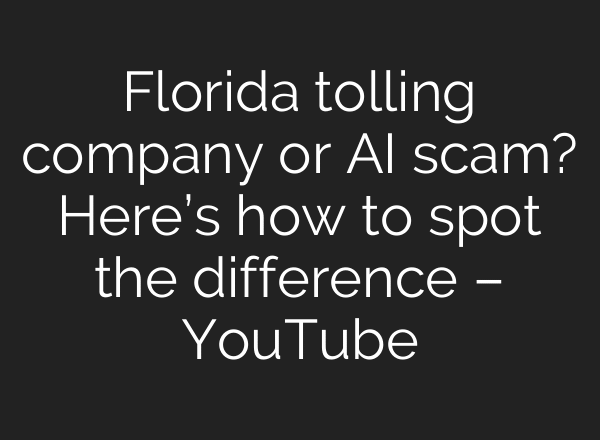 Florida tolling company or AI scam? Here’s how to spot the difference – YouTube