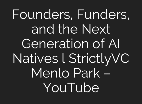 Founders, Funders, and the Next Generation of AI Natives l StrictlyVC Menlo Park – YouTube