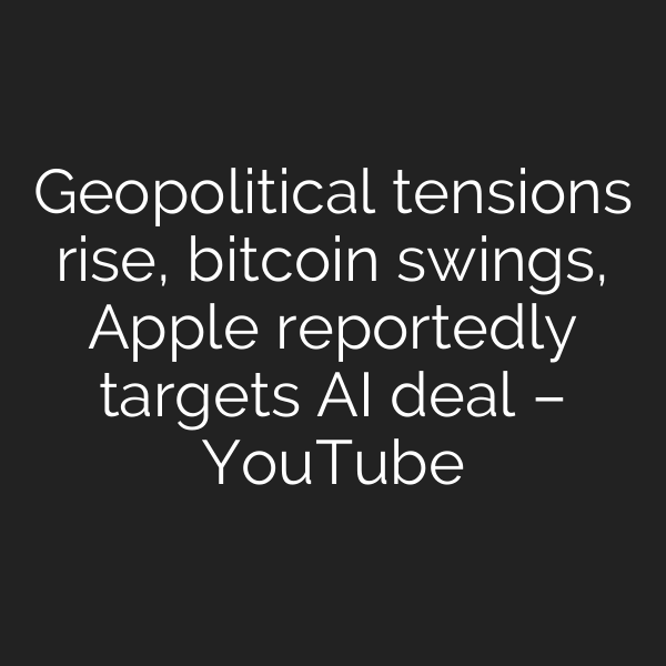 Geopolitical tensions rise, bitcoin swings, Apple reportedly targets AI deal – YouTube