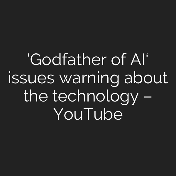 ‘Godfather of AI‘ issues warning about the technology – YouTube