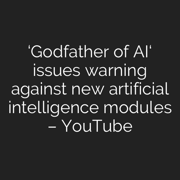 ‘Godfather of AI‘ issues warning against new artificial intelligence modules – YouTube