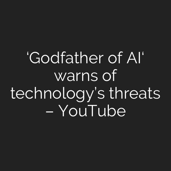 ‘Godfather of AI‘ warns of technology’s threats – YouTube
