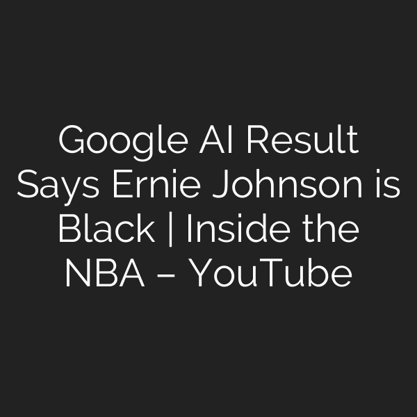 Google AI Result Says Ernie Johnson is Black | Inside the NBA – YouTube